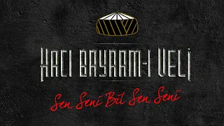 Sen Seni Bil Sen Seni | #HacıBayramVeli