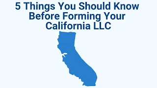 5 Things You Should Know Before Forming Your California LLC