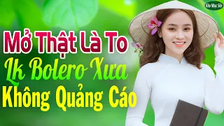 Mở Thật Là To LK Nhạc Trữ Tình Bolero Cho Cả Xóm Cùng PHÊ➤LK Nhạc Rumba KHÔNG QUẢNG CÁO Hay Nức Lòng