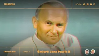 Podcastex odc. 130: Śmierć Jana Pawła II, część 3