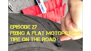 Episode 27 - Fixing a flat Motorcycle Tire on the Road