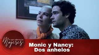 Monic y Nancy: Dos anhelos | Lo Que Callamos Las Mujeres | Nueva Temporada