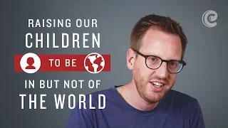 Raising Our Children To Be In But Not Of The World