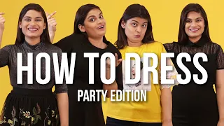 How To Dress Up (Party Edition) Ft. Srishti | BuzzFeed India