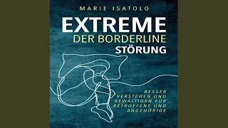 Kapitel 7.3 - Extreme der Borderlinestörung: Besser verstehen und bewältigen für Betroffene...