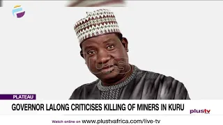 Plateau: Governor Lalong Criticises Killing Of Miners In Kuru | NEWS