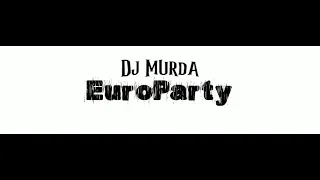 DJ Murda 90's Eurodance! 90's Eurodance! 90's Eurodance! Party DJ Mix