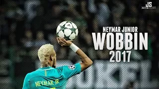 Neymar Jr ● Wobbin ● Goals & Skills 2017 HD