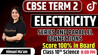 CBSE Term 2 Class 10th Science | Electricity | Series And Parallel Connections | Doubtnut