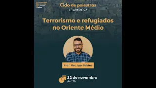 Palestra 1 - Prof. MSc. Igor Sabino - Terrorismo e Refugiados no Oriente Médio