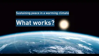 Sustaining peace in a warming climate - lessons learned