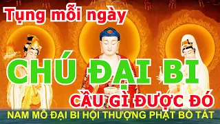 CHÚ ĐẠI BI (21 Biến CHỮ TO ) đọc nhanh. Nghe mỗi ngày chú đại bi CẦU GÌ ĐƯỢC ĐÓ - XUA ĐUỔI TÀ MA