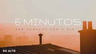 COMECE O DIA COM DEUS | 6 MINUTOS PRA COMEÇAR BEM O DIA (Motivação do Alto)