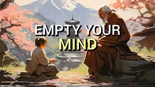 Empty Your Mind - a powerful zen story for your life.