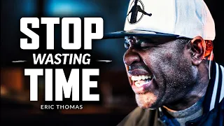 STOP WASTING TIME - Best Motivational Speech Video (Featuring Eric Thomas)