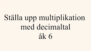 Ställa upp multiplikation med decimaltal åk 6