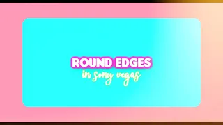Round / smooth edges | sony vegas | svp tutorial