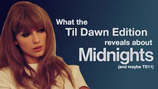 What the Til Dawn Edition reveals about Midnights (and maybe TS11)