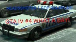 GTA IV COP ROLEPLAY #4 WHAT A DAY!