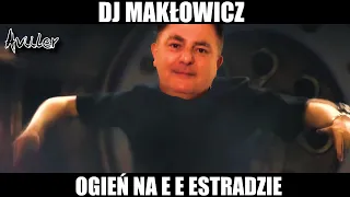 DJ MAKŁOWICZ - OGIEŃ NA E E ESTRADZIE 🔥🤩🎵