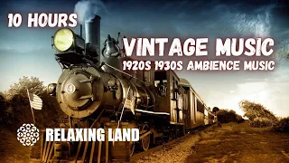 Relaxing Vintage Music 10 Hours | 1920s 1930s Ambience Music | Vintage Train ASMR