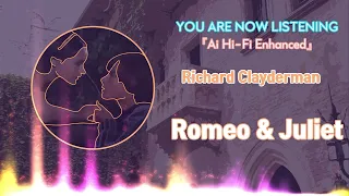 RIchard Clayderman - Romeo and Juliet [Ai Hi-Fi Enhanced💯]