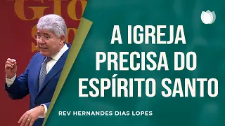 A igreja precisa do Espírito Santo I Rev. Hernandes Dias Lopes I Igreja Presbiteriana de Pinheiros