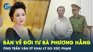 Ông Trần Văn Sỹ khai lý do xúc phạm bà Nguyễn Phương Hằng | CafeLand