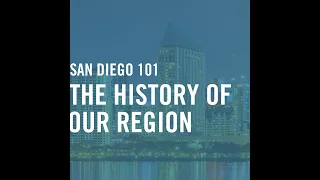 San Diego 101: The History Of Our Region - Settling the San Diego Mission & Presidio, Sept. 15, 2020