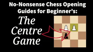 No-Nonsense Chess Opening Guides for Beginner's: The Centre Game