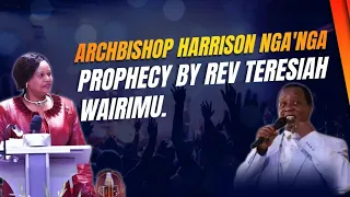 ARCHBISHOP'S HARRISON NGA'NGA PROPHECY BY REV.TERESIAH WAIRIMU AT THE HEAVEN'S FIRE SUMMIT CONF.