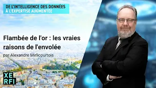 Flambée de l'or : les vraies raisons de l'envolée [Alexandre Mirlicourtois]