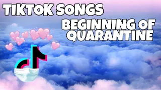 TIKTOK SONGS THAT TAKE YOU TO THE BEGINNING OF THE QUARANTINE