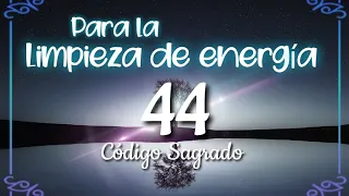 184- Código sagrado 44 para limpiar energías negativas y secuelas de magia negra.