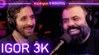 Mais que 8 Minutos #023 (Igor 3k)