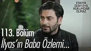 İlyas'ın baba özlemi.. - Eşkıya Dünyaya Hükümdar Olmaz 113. Bölüm