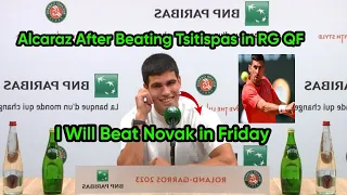 Carlos Alcaraz After Beating Tsitsipas in QF " I Will Beat Novak Djokovic in Friday "