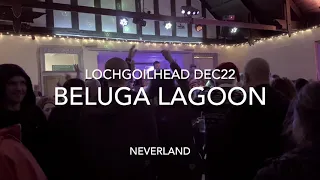 Beluga Lagoon Neverland live Lochgoilhead Dec22