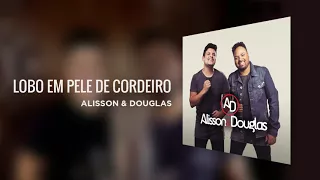 Alisson & Douglas - Lobo em Pele de Cordeiro