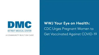 WWJ Your Eye on Health: CDC Urges Pregnant Women to Get Vaccinated Against COVID-19