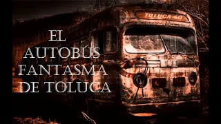 El autobus fantasma de toluca | Leyenda del Estado de México