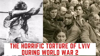 The HORRIFIC Torture Of Lviv During World War 2