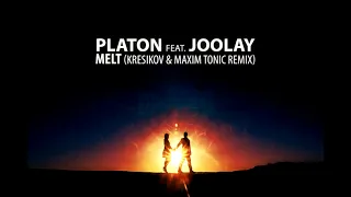 Platon feat. Joolay - Melt (Kresikov & Maxim Tonic Remix)