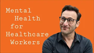 Mental Health for Healthcare Workers | Simon Sinek