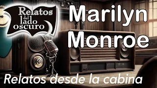 Marilyn Monroe (solo audio)| Relato desde la cabina| Relatos del lado oscuro