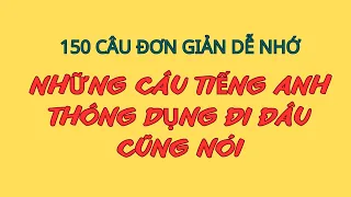 150 Câu Dễ Nhớ không thể thiếu| Những Câu Tiếng anh đơn giản sử dụng thường xuyên