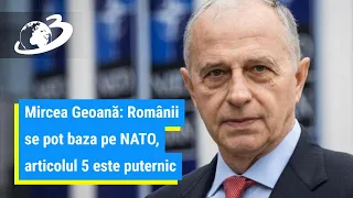 Mircea Geoană: Românii se pot baza pe NATO. Suntem aici pentru a descuraja orice amenințare