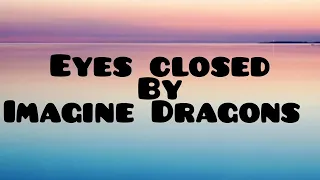 Eye Closed ( LYRICS ) - Imagine Dragons