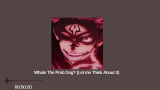 Whats The Prob Dog? (Let me Think About It) SLOWED+REVERB