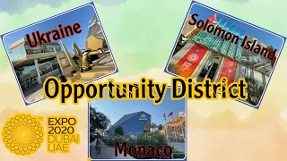 Expo2020Dubai: Opportunity District || Ukraine || Monaco || Solomon Island pavilion|| petmalubebe